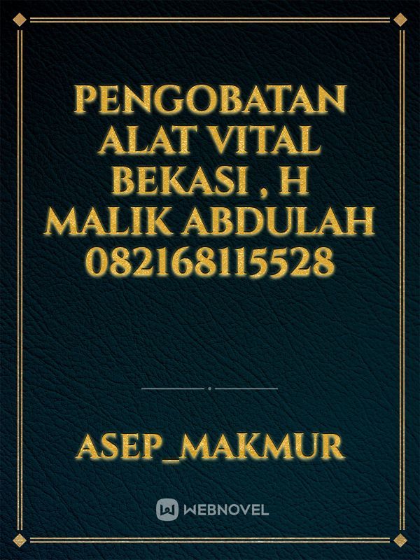 Pengobatan alat vital bekasi , H malik Abdulah 082168115528