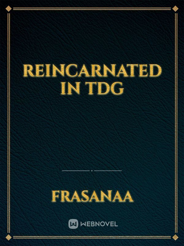 REINCARNATED IN TDG