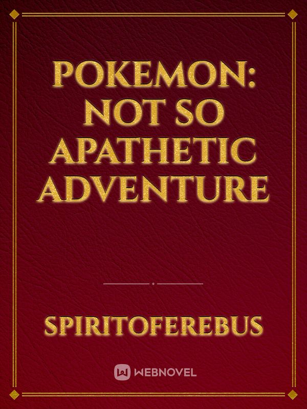 Pokemon: Not so Apathetic Adventure