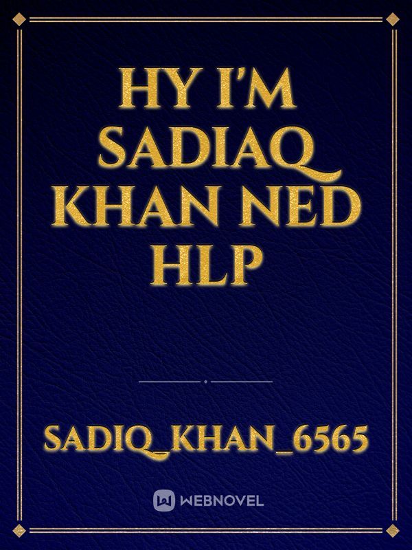 Hy I'm sadiaq Khan ned hlp
