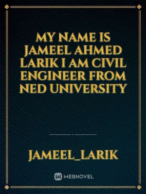 My name Is Jameel Ahmed larik I am civil engineer from NED University