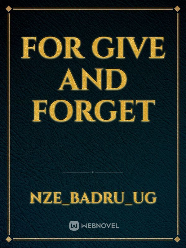 For Give And Forget