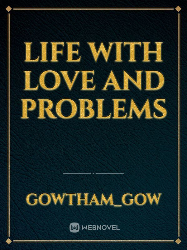 Life with love and problems