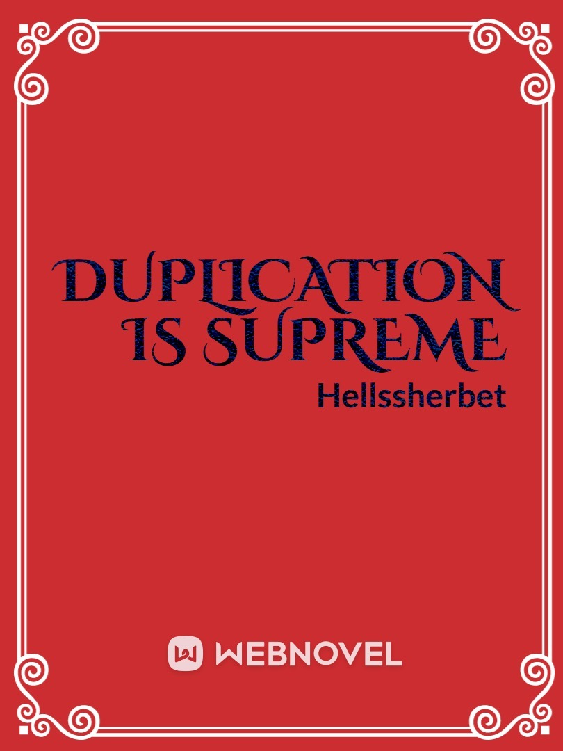 Duplication is Supreme