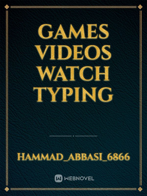 games 
videos watch 
typing Book