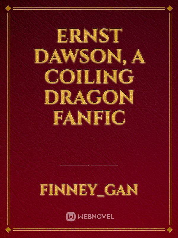 Ernst Dawson,
a Coiling Dragon fanfic