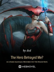 The Hero Betrayed Me? As A Dark Magician, I Resurrected The Demon King Book