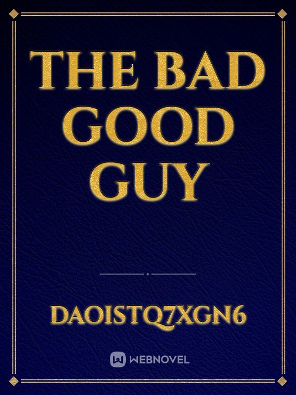 The bad good guy