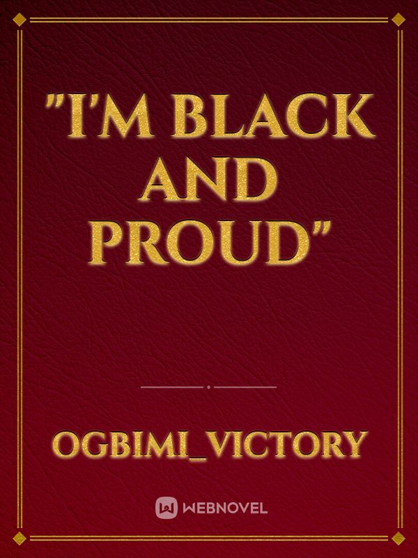 "I'm Black and Proud"