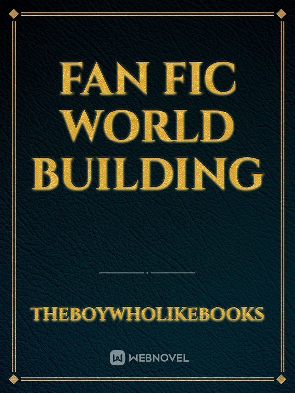 Fan Fic World Building