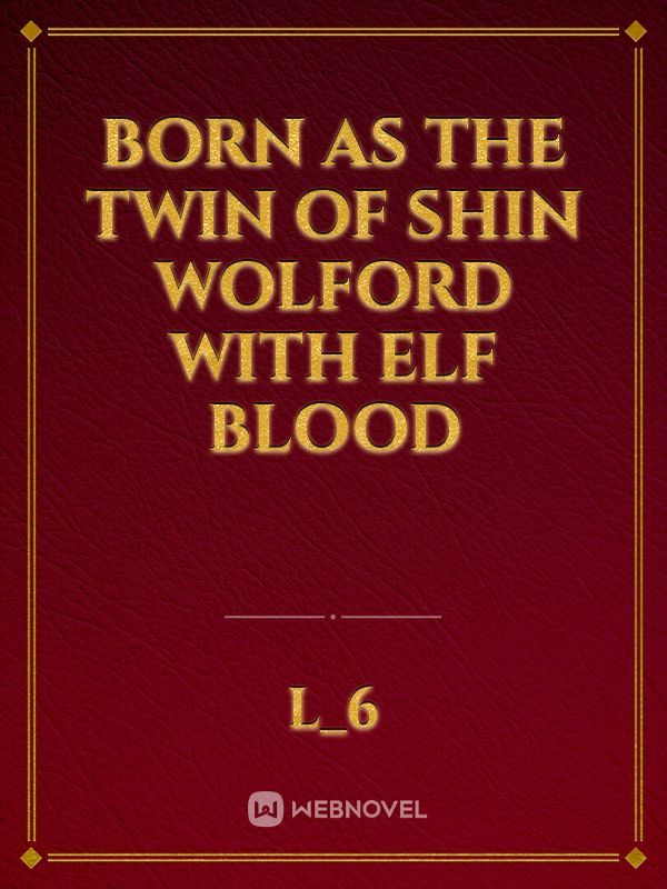 Read Born As The Twin Of Shin Wolford With Elf Blood L 6 WebNovel