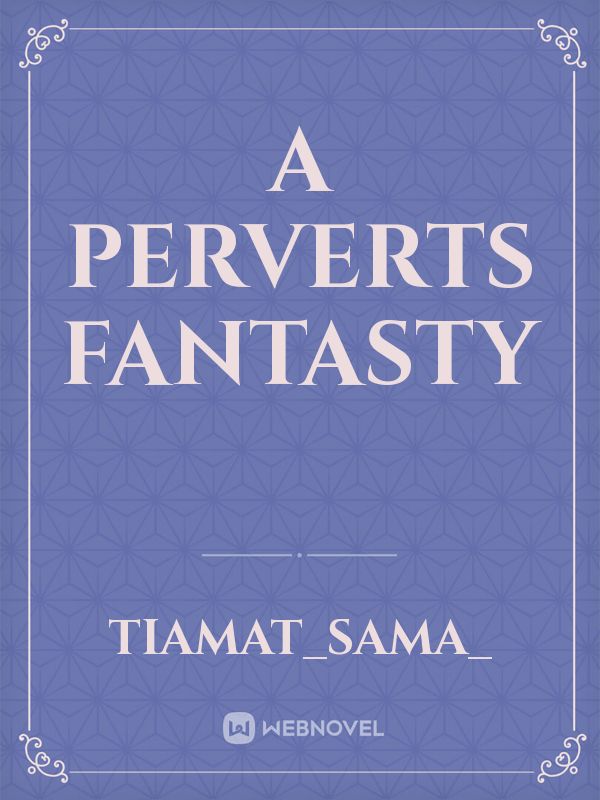 A Perverts Fantasty Book