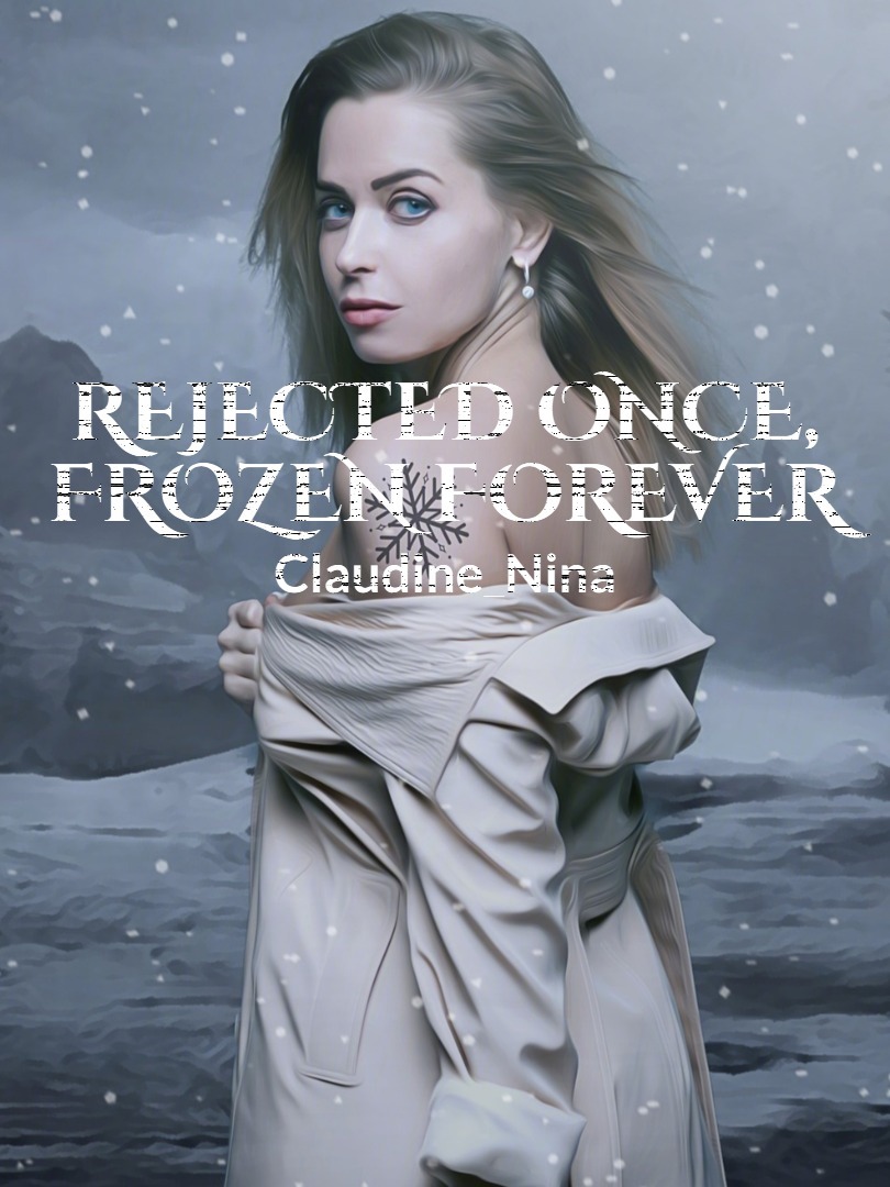 REJECTED ONCE, FROZEN FOREVER