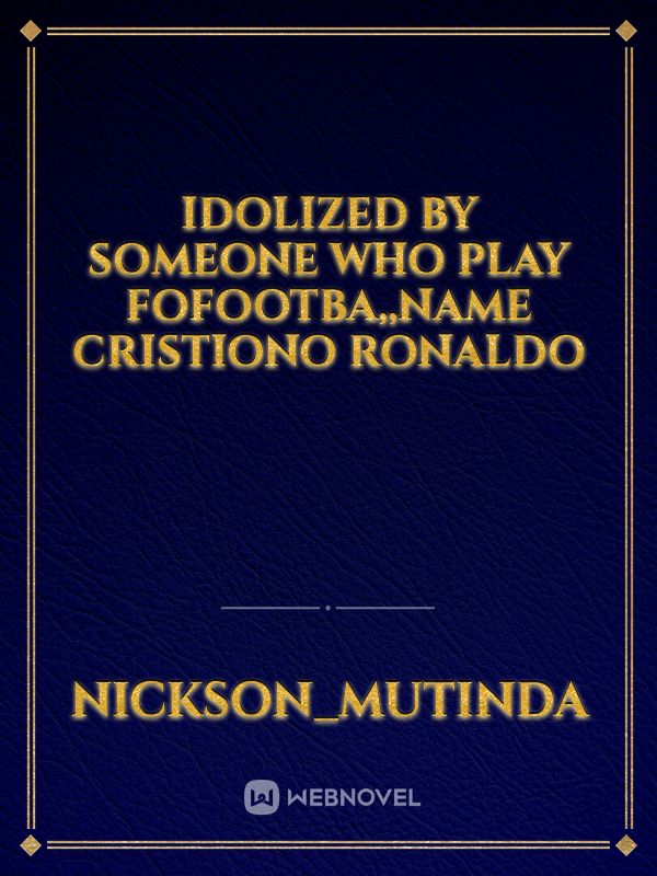 Idolized by someone who play fofootba,,name cristiono ronaldo Book
