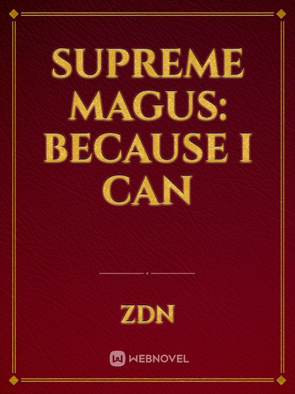 Supreme Magus: Because I can