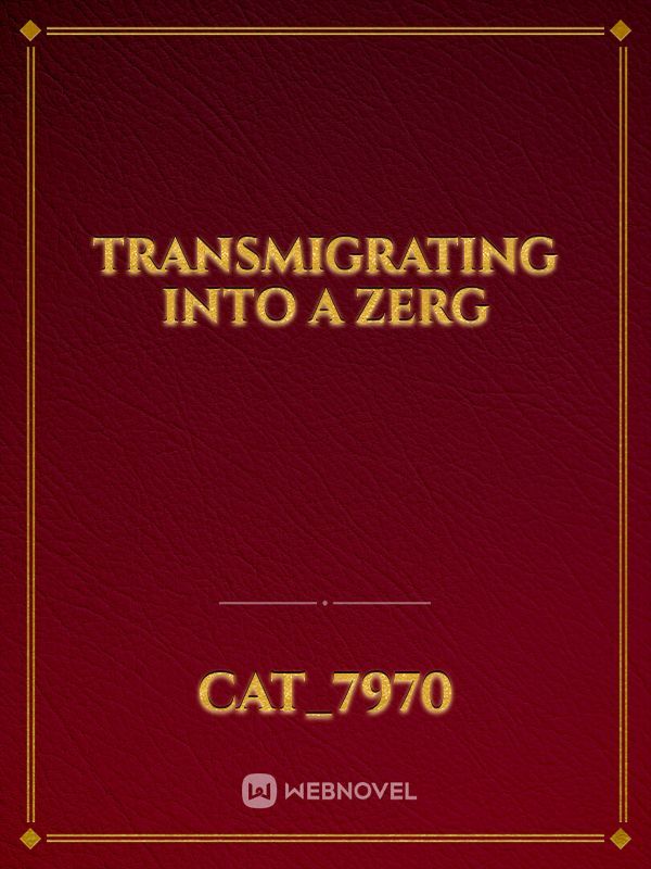 Transmigrating into a Zerg
