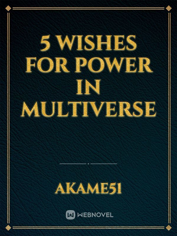 5 wishes for power in multiverse