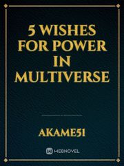 5 wishes for power in multiverse Book