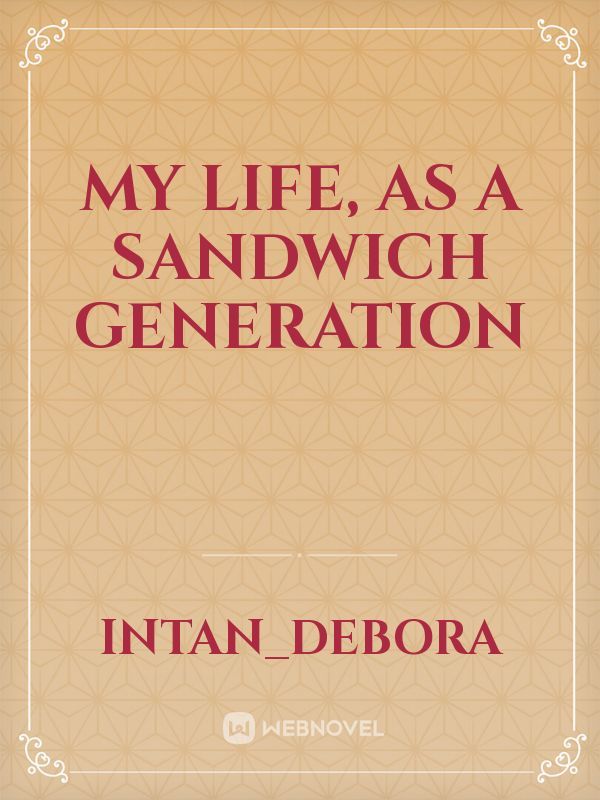 My life, as a sandwich generation
