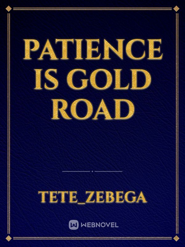 Patience is gold road Book