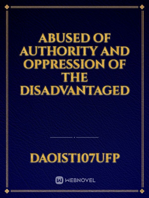 abused of authority and oppression of the disadvantaged