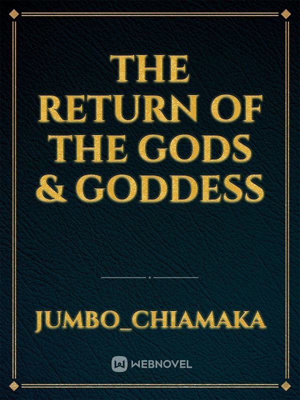 The return of the gods & goddess
