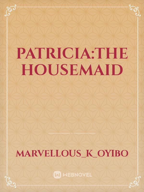 Patricia:the housemaid