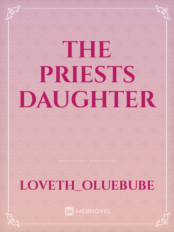 The priests daughter Novel Read Free - WebNovel