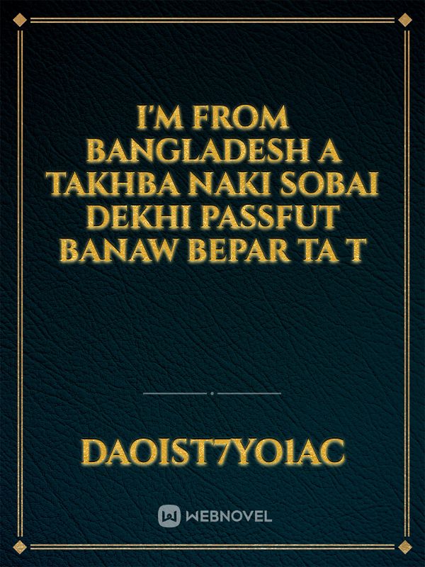 I'm from Bangladesh a takhba naki sobai Dekhi passfut banaw bepar ta t