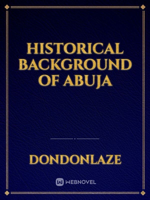 HISTORICAL BACKGROUND OF ABUJA