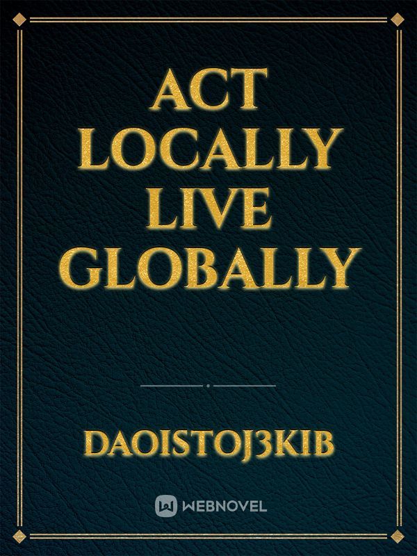 Act locally live globally