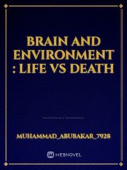 Brain and  Environment : Life VS Death Book