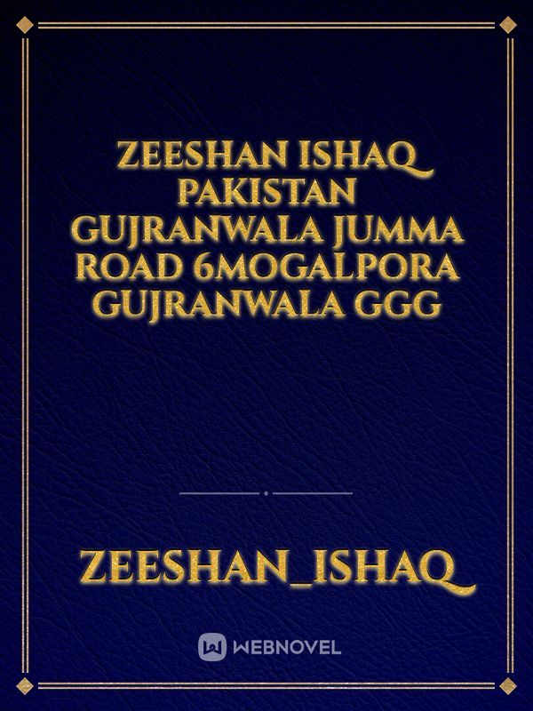 Zeeshan Ishaq Pakistan gujranwala jumma road 6mogalpora gujranwala ggg