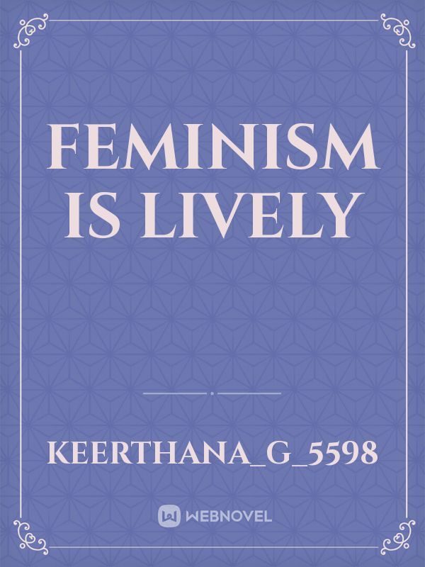 Feminism is lively