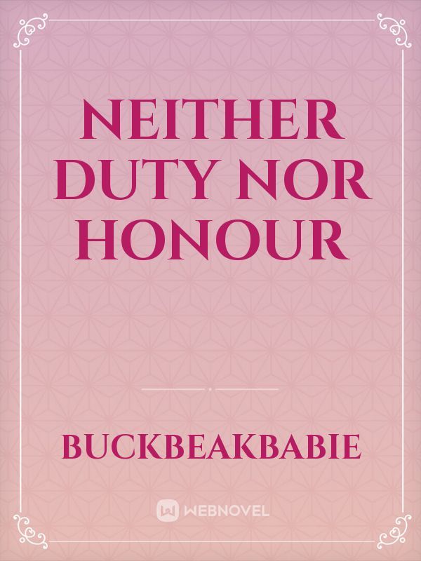 Neither Duty Nor Honour