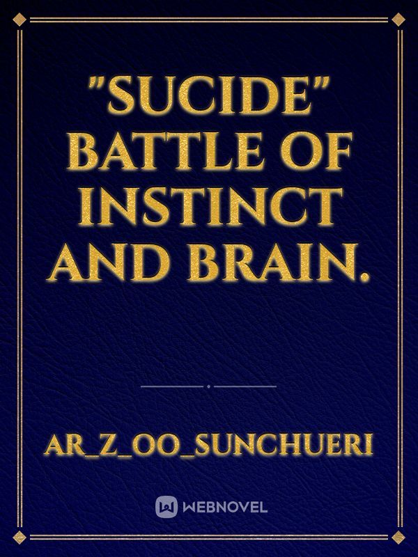 "Sucide" battle of instinct and brain.