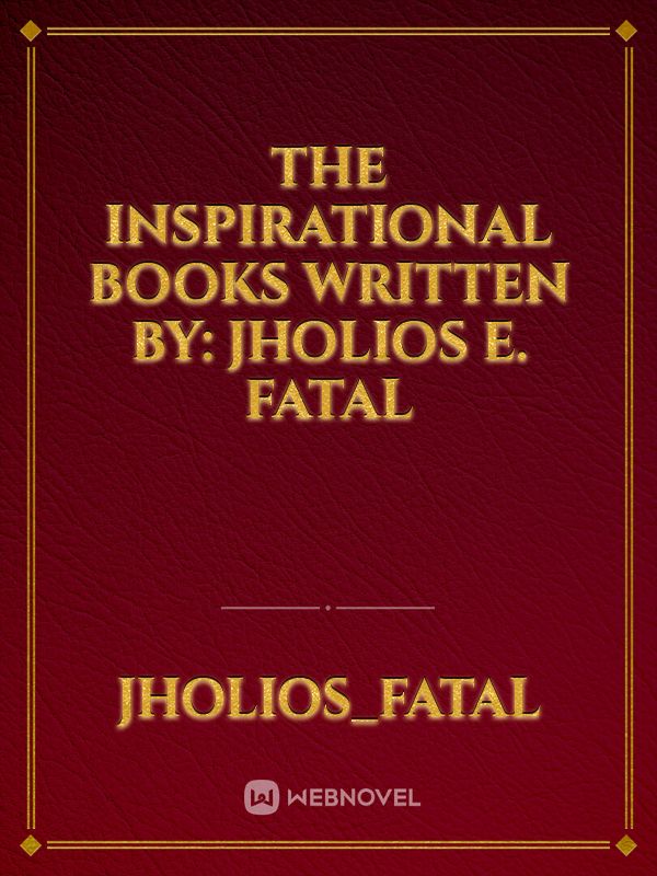 The Inspirational Books
Written By: Jholios E. Fatal