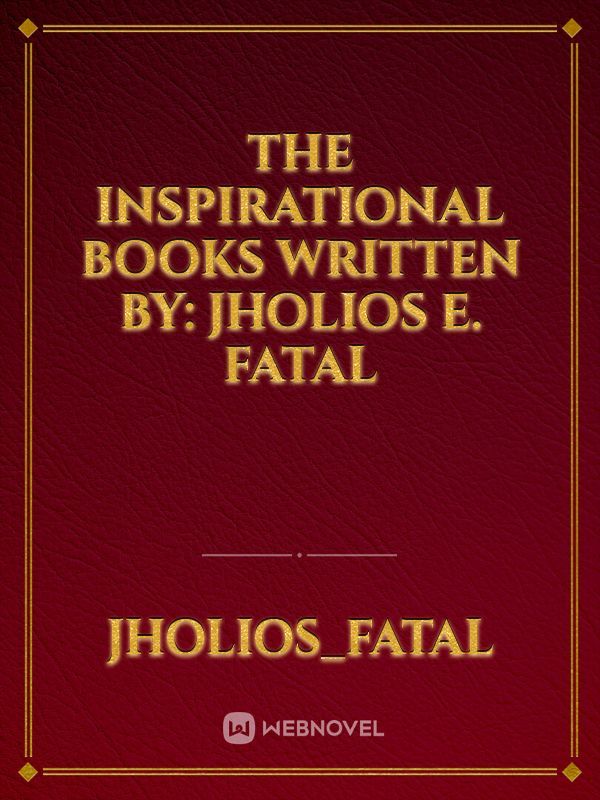 The Inspirational Books
Written By: Jholios E. Fatal