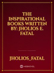 The Inspirational Books
Written By: Jholios E. Fatal Book