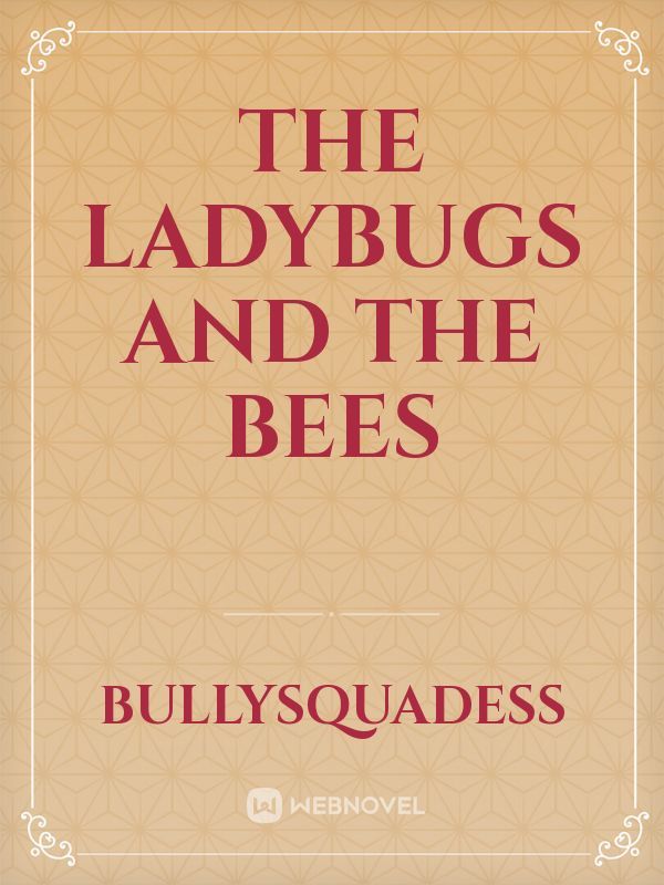 The Ladybugs and The Bees