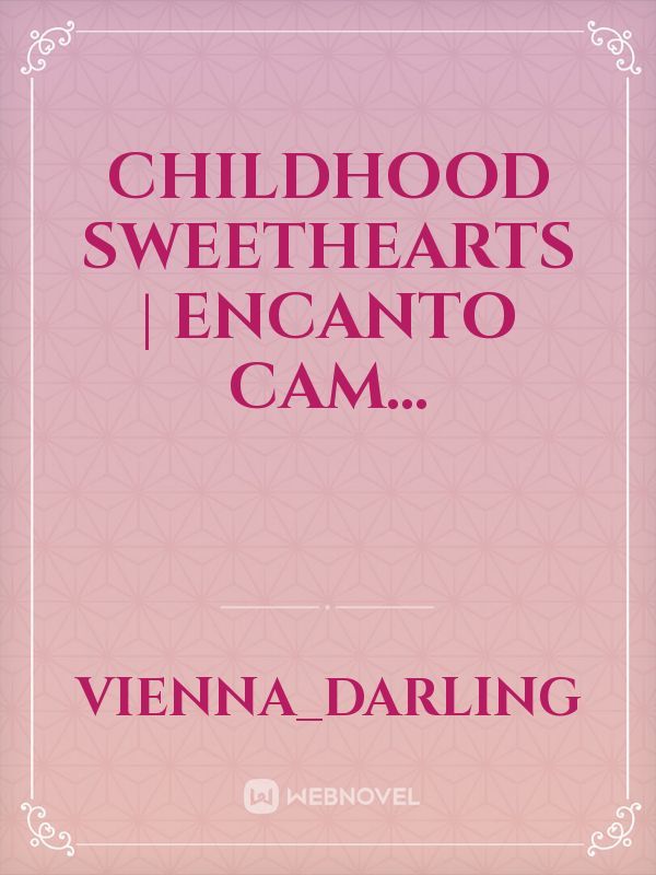 Childhood Sweethearts | Encanto Cam...