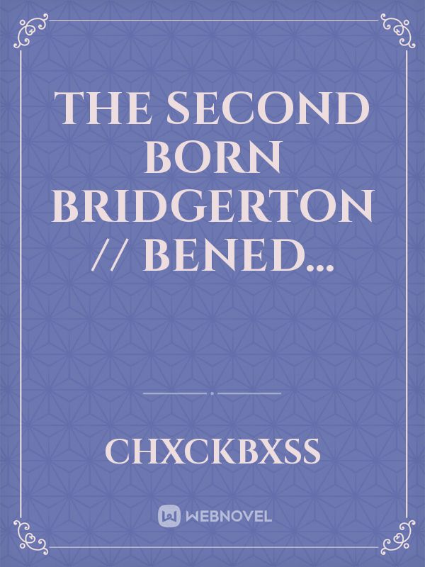 The Second Born Bridgerton // Bened...