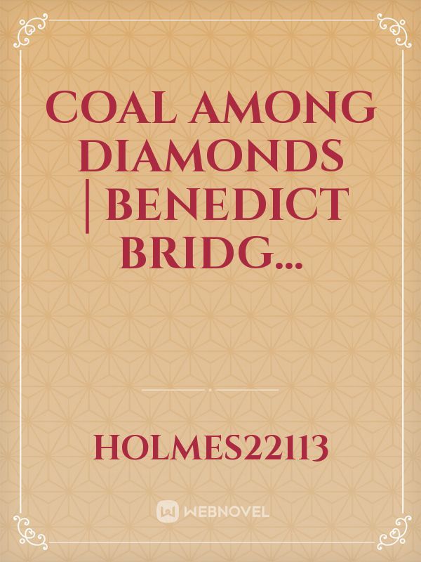 Coal Among Diamonds │Benedict Bridg...