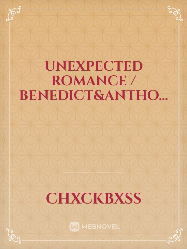 Unexpected romance / Benedict&Antho...