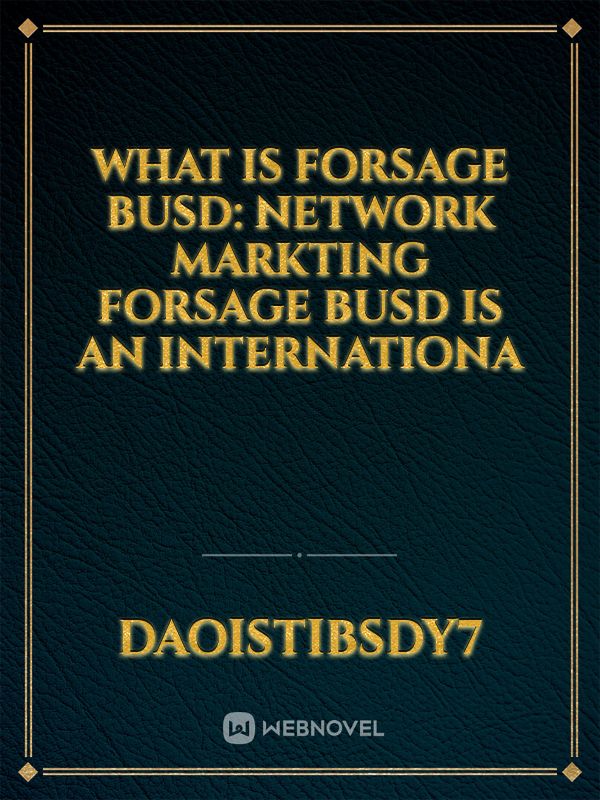 What Is Forsage Busd: Network Markting Forsage Busd is an internationa