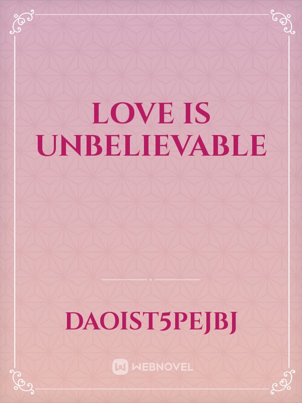 LOVE IS UNBELIEVABLE Book