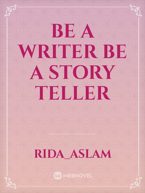 be a writer be a story Teller