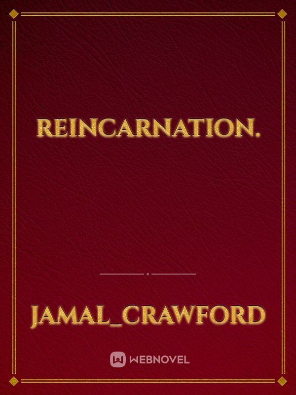 Reincarnation.