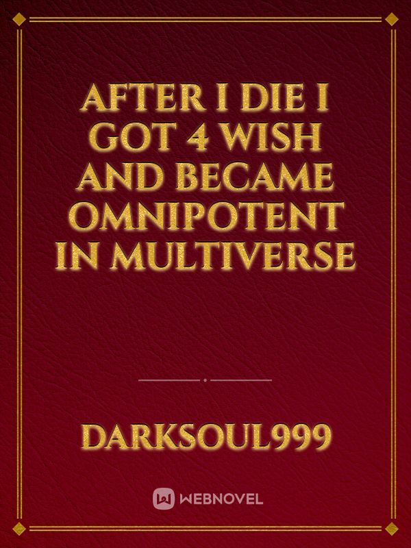 After I die I got 4 wish and became omnipotent in Multiverse