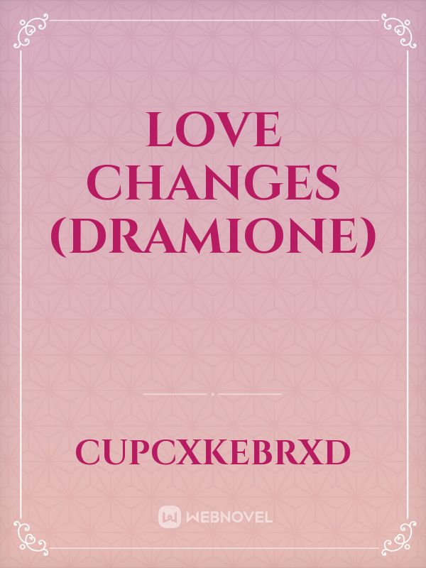 Love Changes (Dramione) Book
